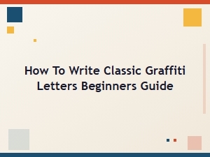 A Beginner's Guide to Writing Classic Graffiti Letters